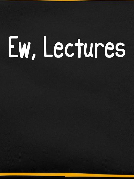 Ew, Lectures