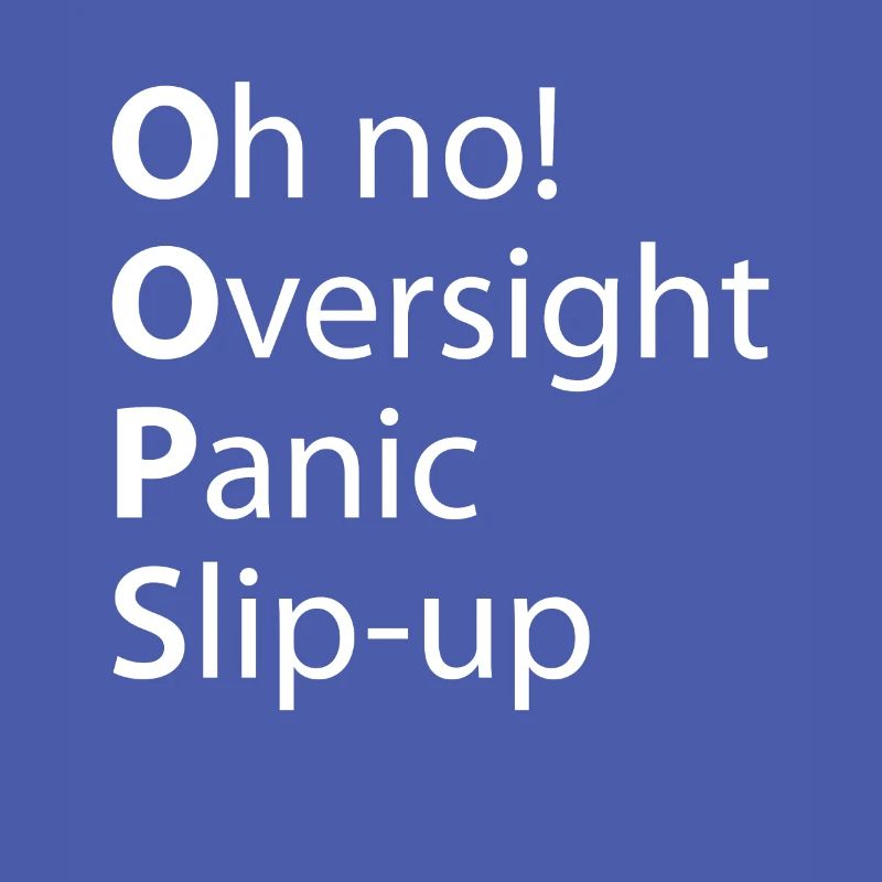 Oops Oversight Panic Slip