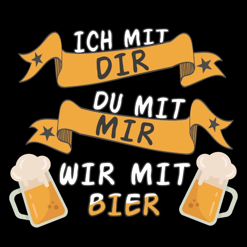 Ich mit dir du mit mir wir mit Bier