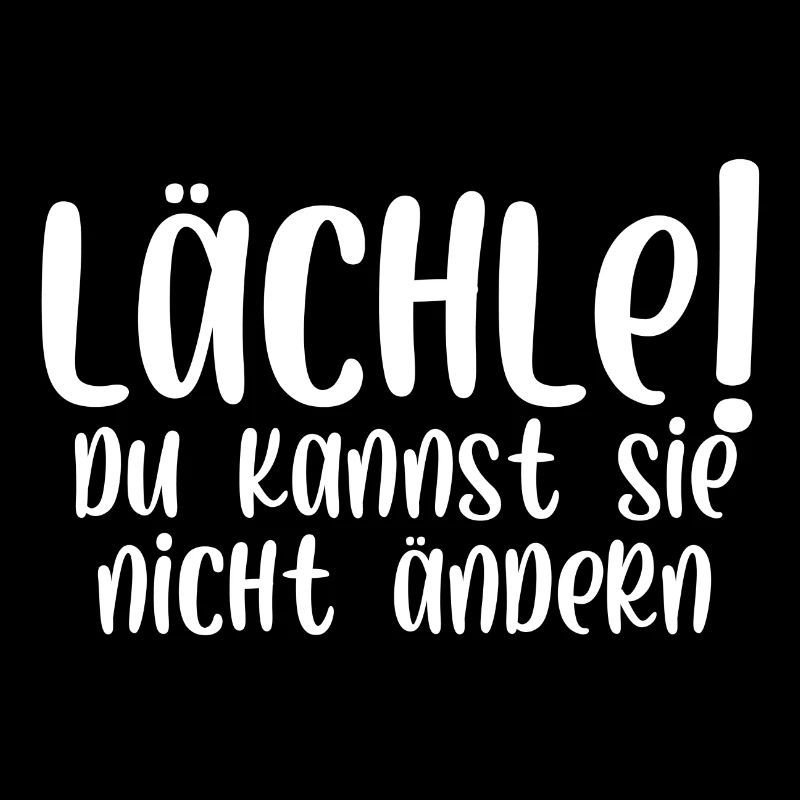 Lächle du kannst sie nicht ändern