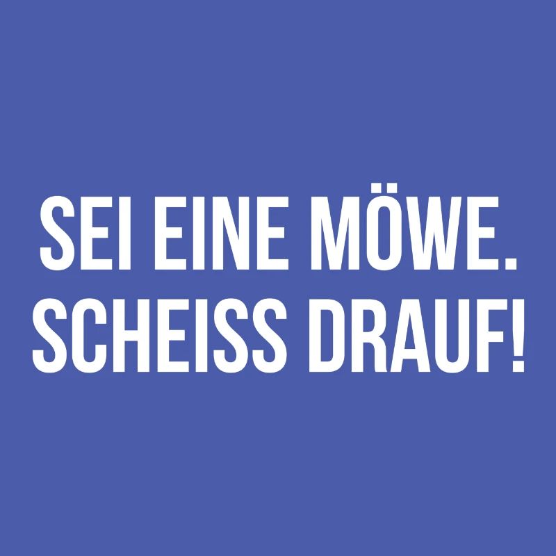 Sei eine Möwe scheiss drauf