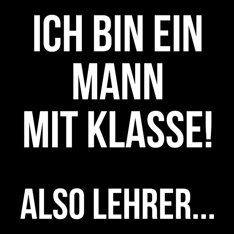 Ich bin ein Mann mit Klasse also Lehrer