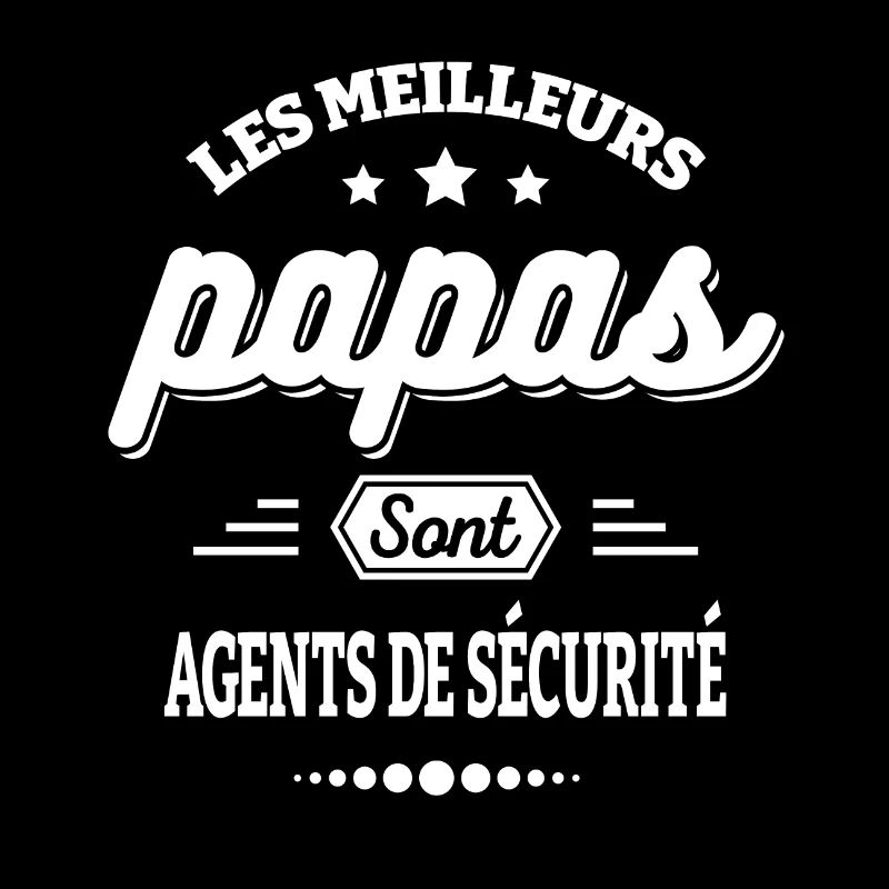 LES MEILLEURS PAPAS SONT AGENTS DE SÉCURITÉ