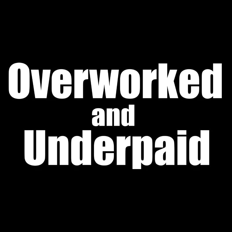 Overworked and underpaid