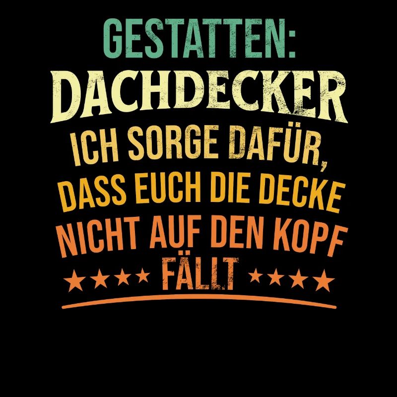 Gestatten: Dachdecker Ich Sorge Dafür