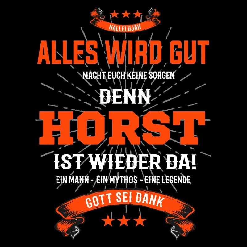 Alles wird gut denn Horst ist da! Cooles T-Shirt
