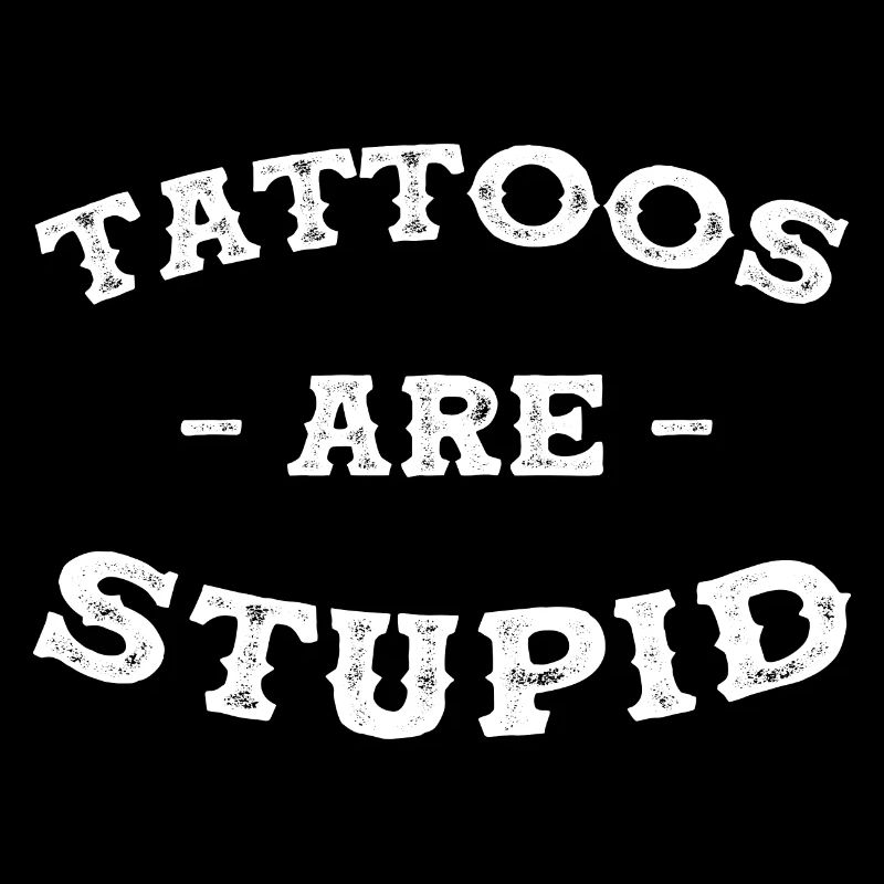 Tattoos are stupid