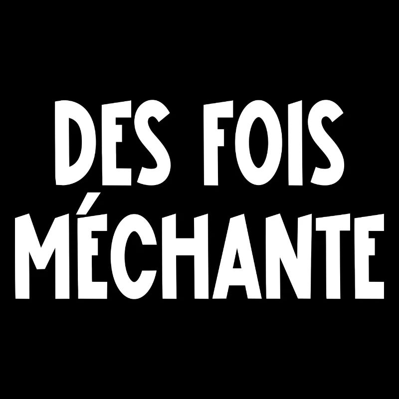 des fois méchante