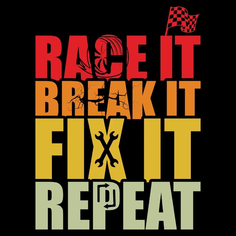 RACE IT BREAK IT FIX IT REPEAT