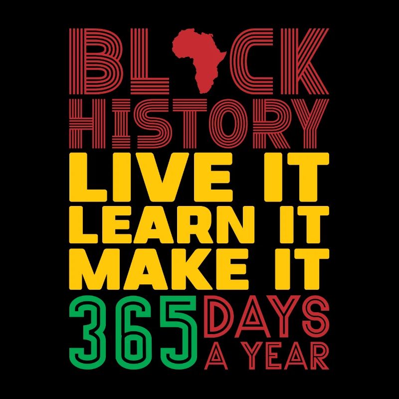 Live it, learn it, make it black History