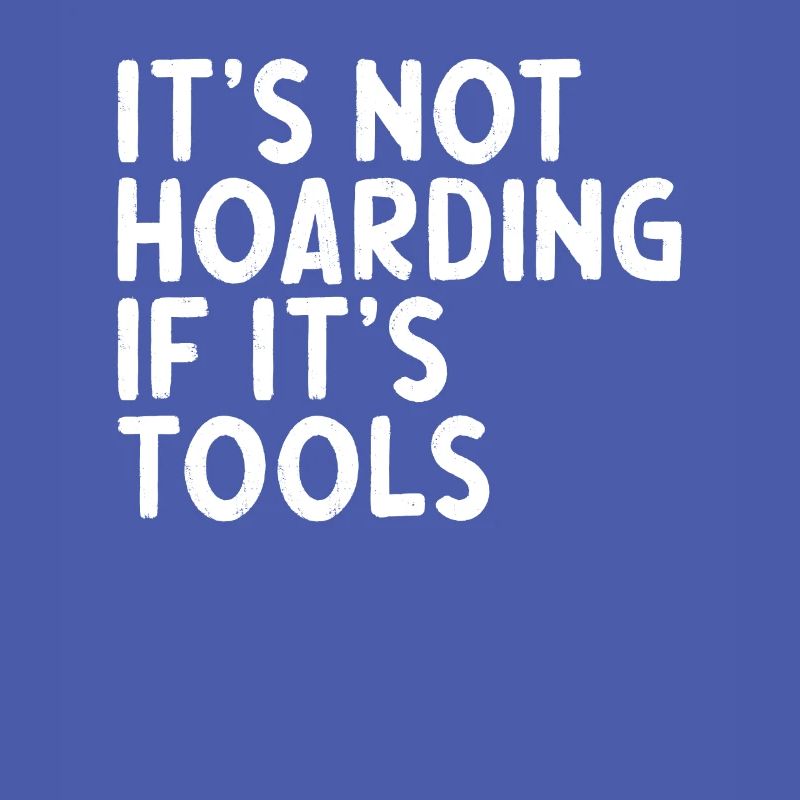 Handwerker Spruch its not hoarding if its tools