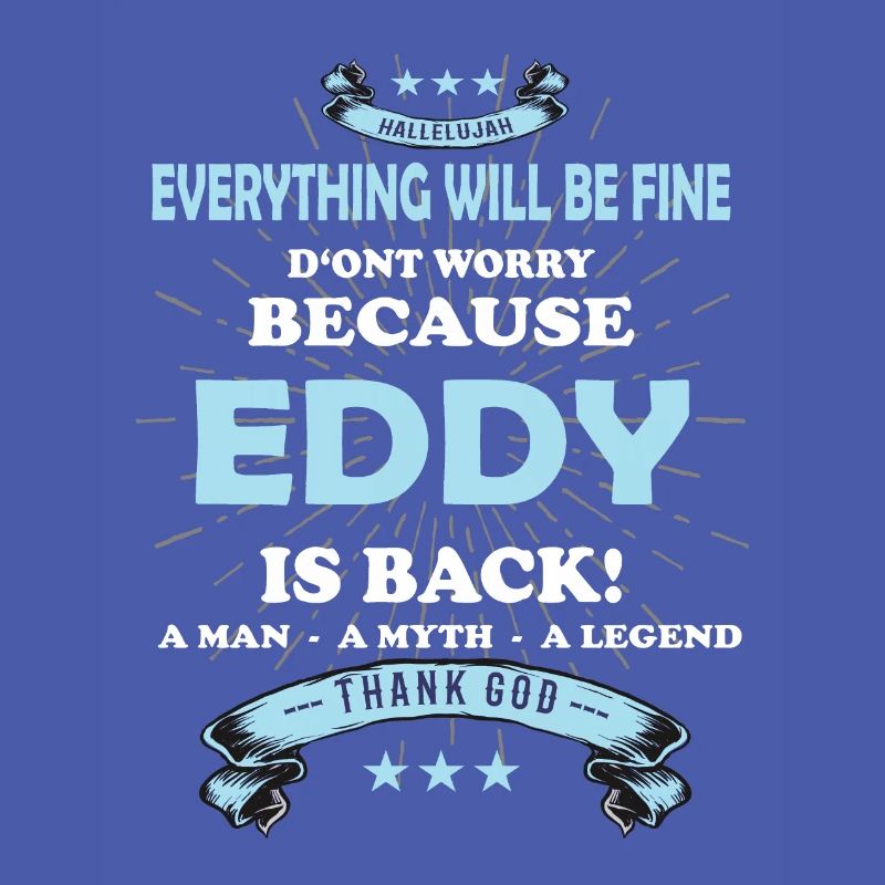 Everything will be fine Eddy Is back