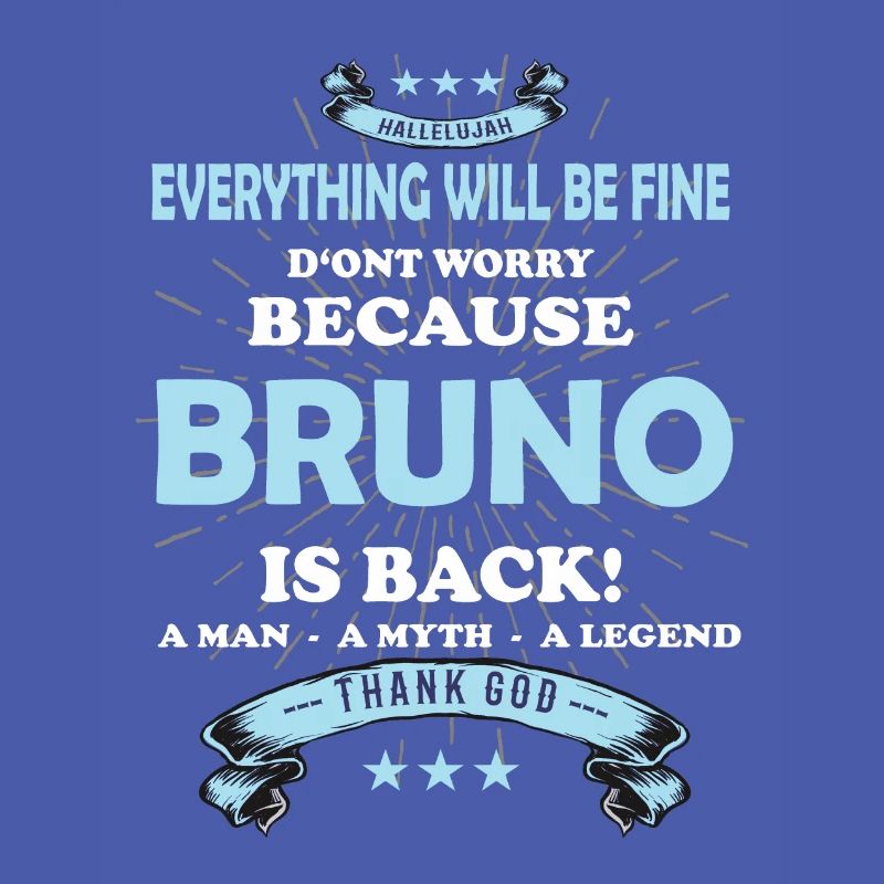 Everything will be fine Bruno Is back