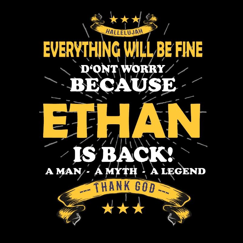 Everything will be fine Ethan Is back
