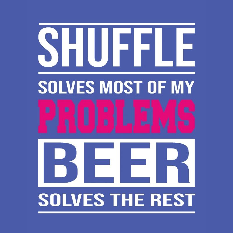 Shuffle solves problems, beer solves the rest