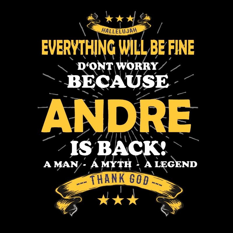 Everything will be fine Andre Is back