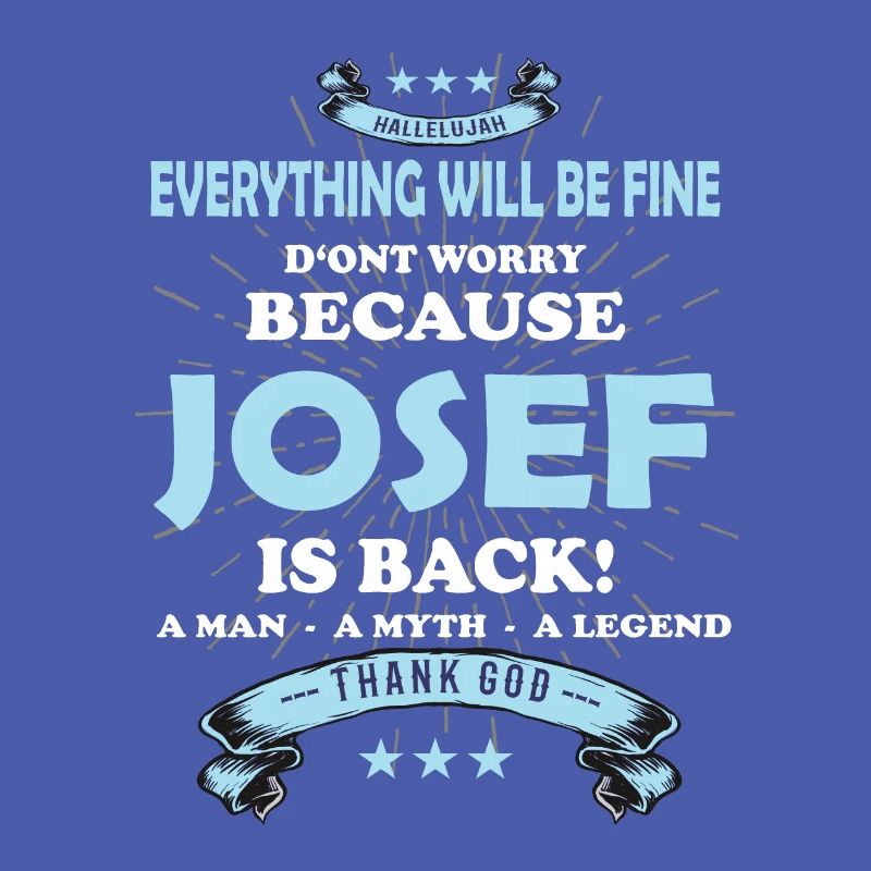 Everything will be fine Josef Is back