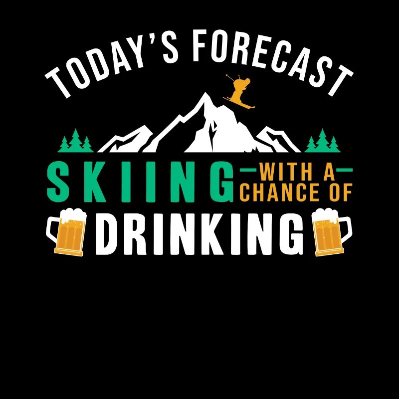 Todays Forecast: Skiing Drinking
