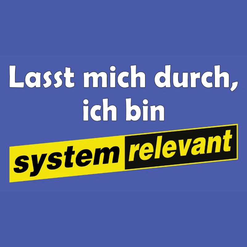 Lasst mich durch - ich bin systemrelevant