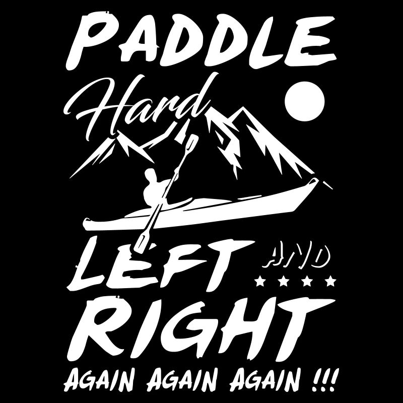 Paddle Hard Left and Right Again Kayak