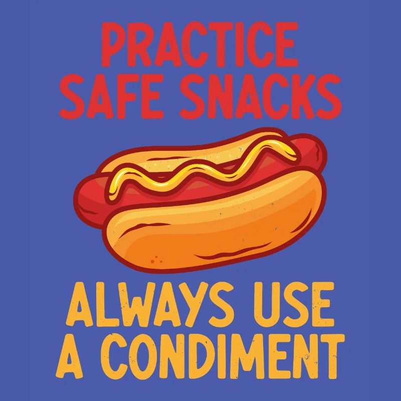Practice Safe Snacks, Always use a condiment