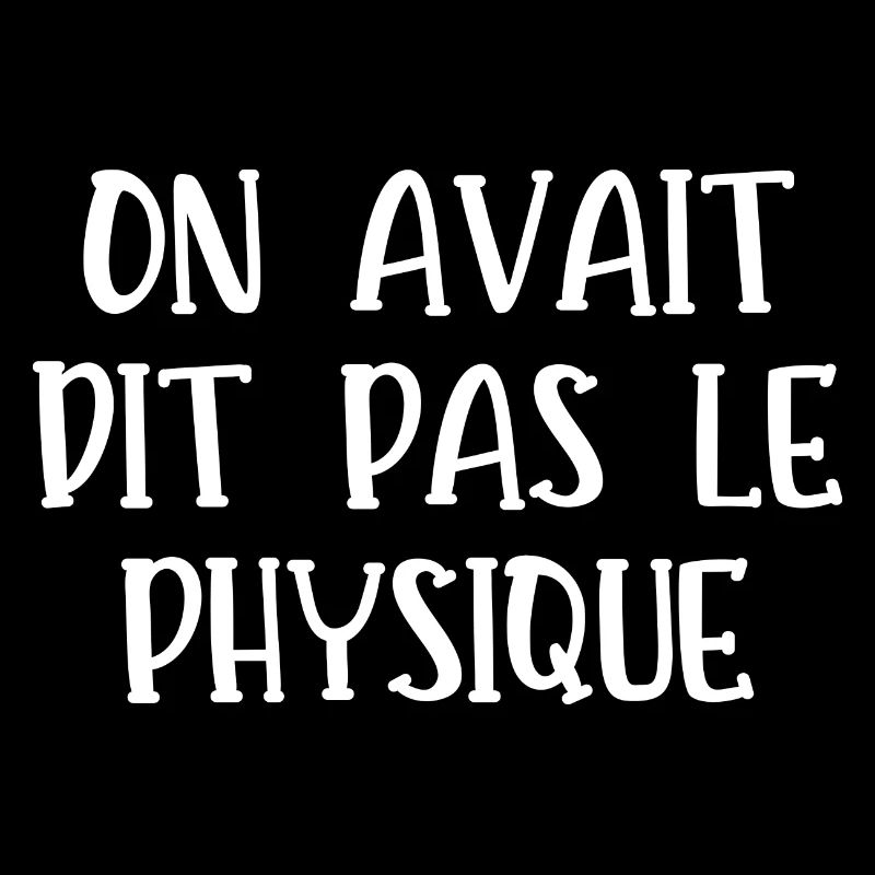 on avait dit pas le physique