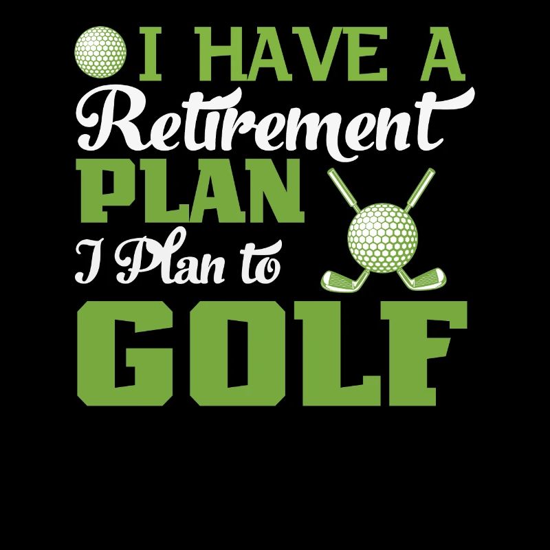 J’ai un plan de retraite J’ai l’intention de jouer au golf