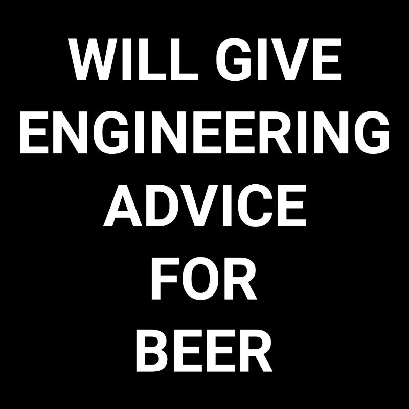 Will Give Engineering Advice Advice For Beer