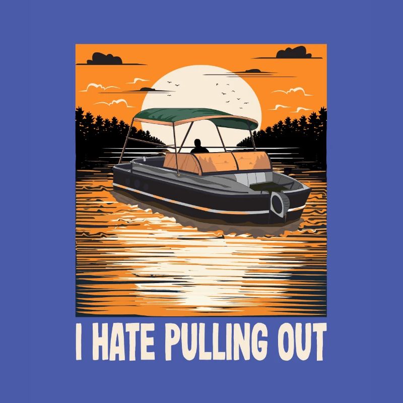 I Hate Pulling Out Funny Motorboating Quote