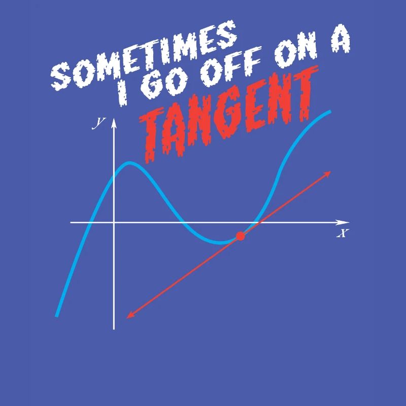 Math Pun Sometimes I Go Off On A Tangent