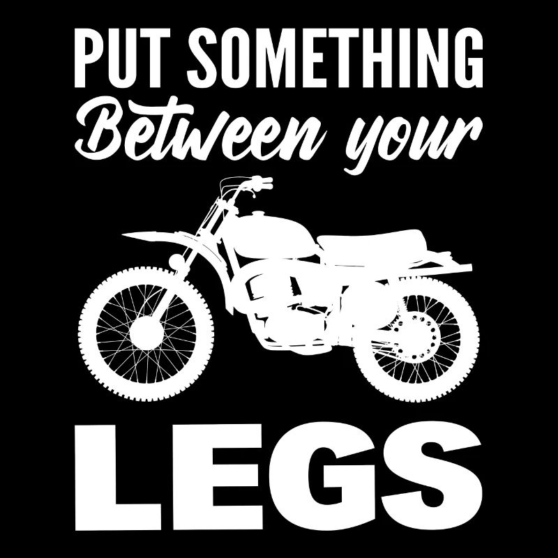 Put Something Exciting Between Your Legs Motorcycle
