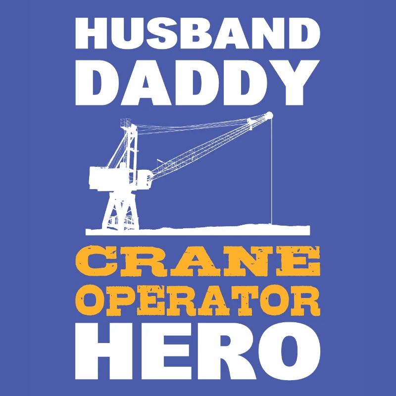 Husband Daddy Crane Operator Hero Baggerfahrer