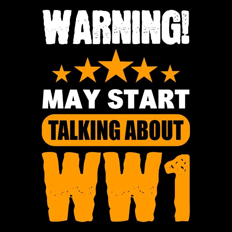 Warning May Start Talking About WW1 Geschichte