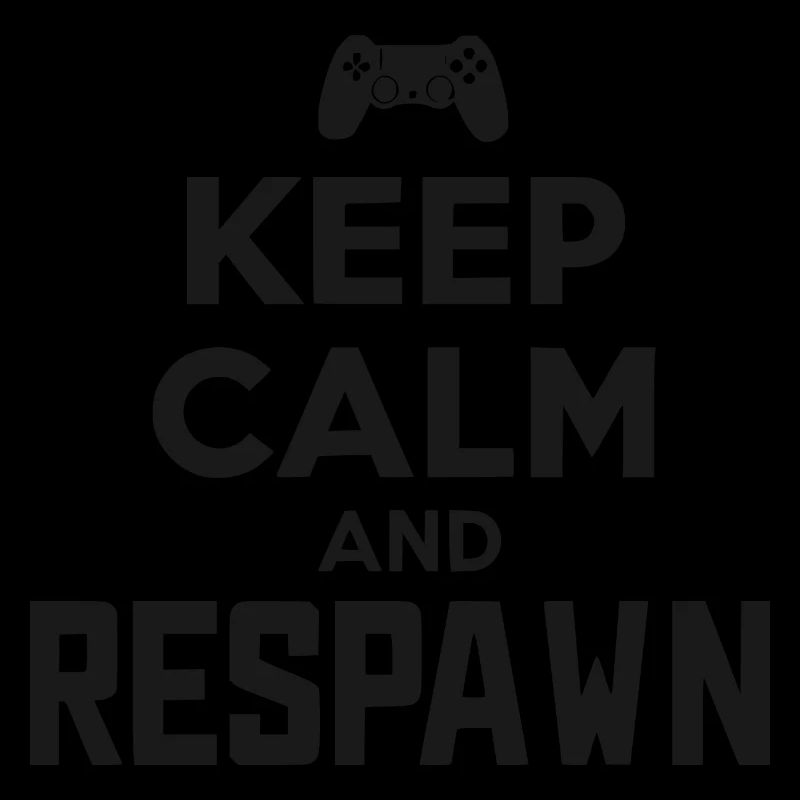 Keep Calm and Respawn