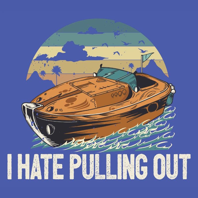 I Hate Pulling Out Funny Motorboating Quote