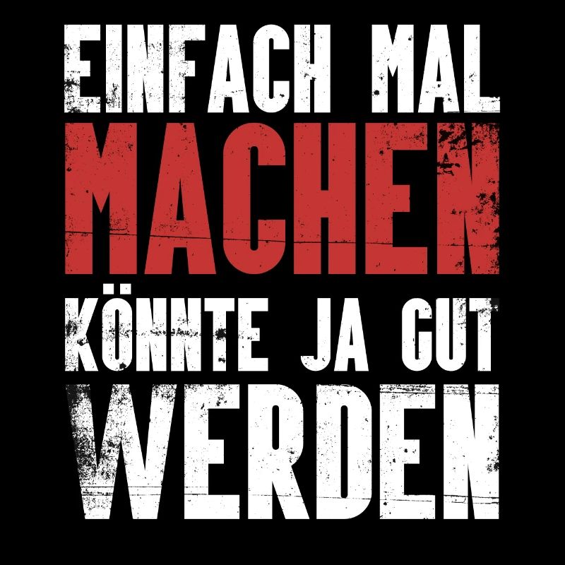 Einfach mal machen, könnte ja gut werden.