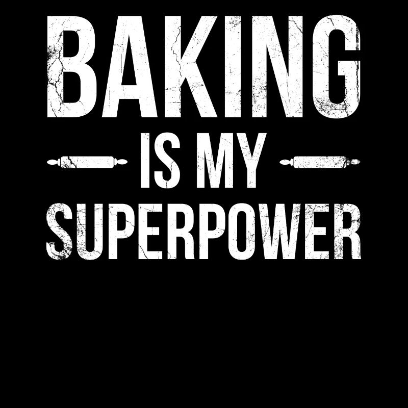 Baking is my superpower for baking or baking