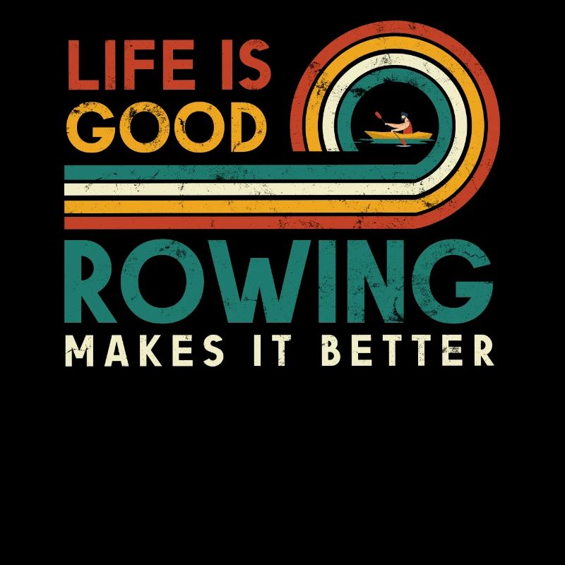 Life Is Good Rowing Makes It Better For