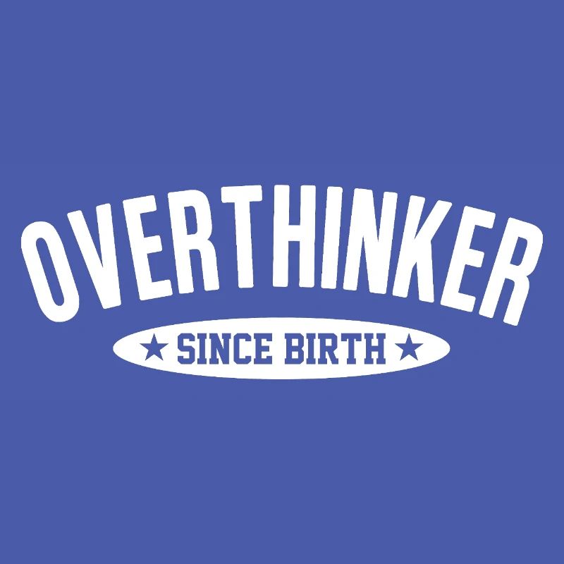 Overthinker Since Birth Too Much Thinking Saying