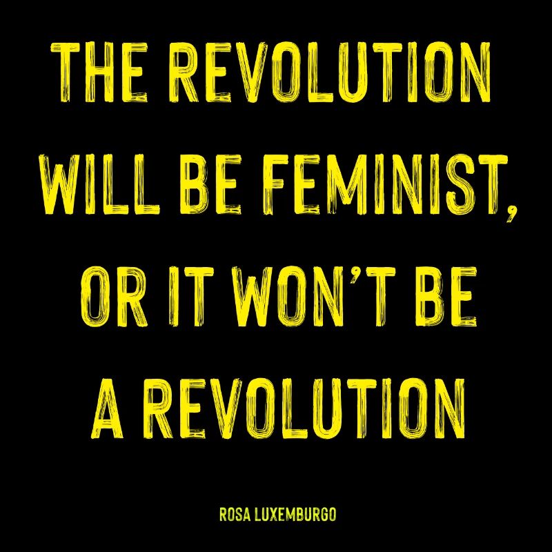 Die Revolution wird feministisch sein - Rosa Luxemburgo