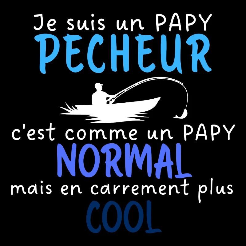 Je suis papy pêcheur comme papy normal plus cool