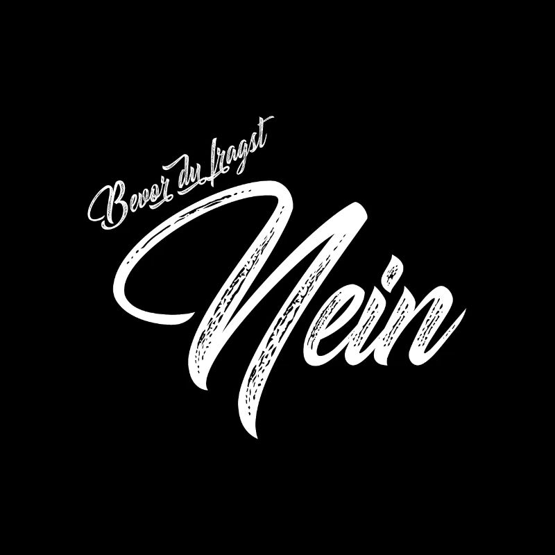 Bevor du fragst nein