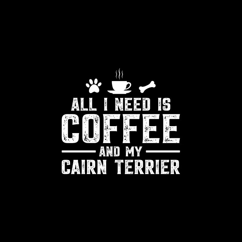 Tout ce dont j’ai besoin, c’est de café et de mon Cairn Terrier