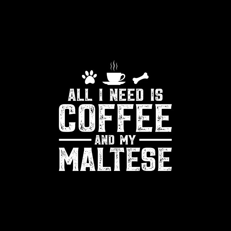 All I need is coffee and my Maltese