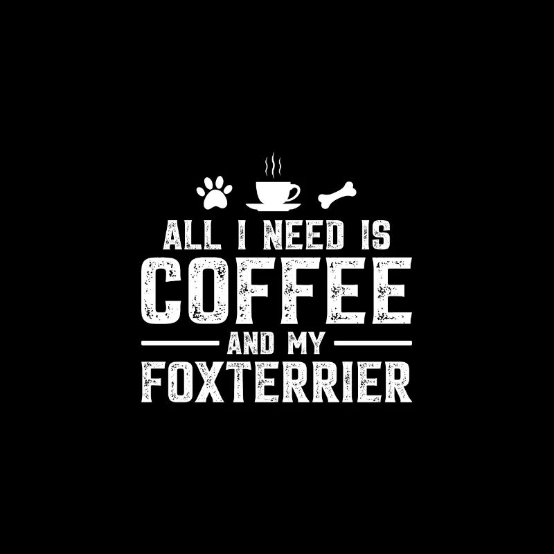 All I need is coffee and my Foxterrier