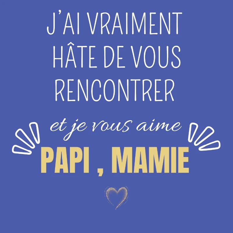 J’ai vraiment hâte de vous rencontrer papi mamie