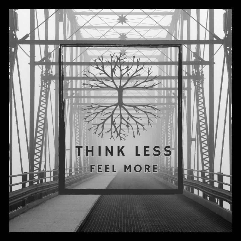 Think Less, Feel More