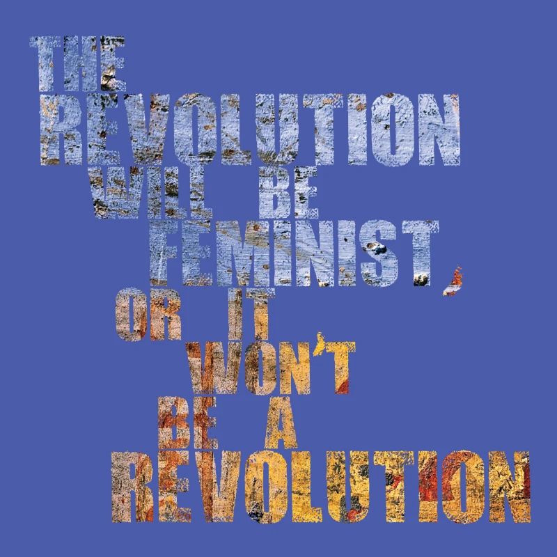 Die Revolution wird feministisch sein, oder wird sie es nicht sein