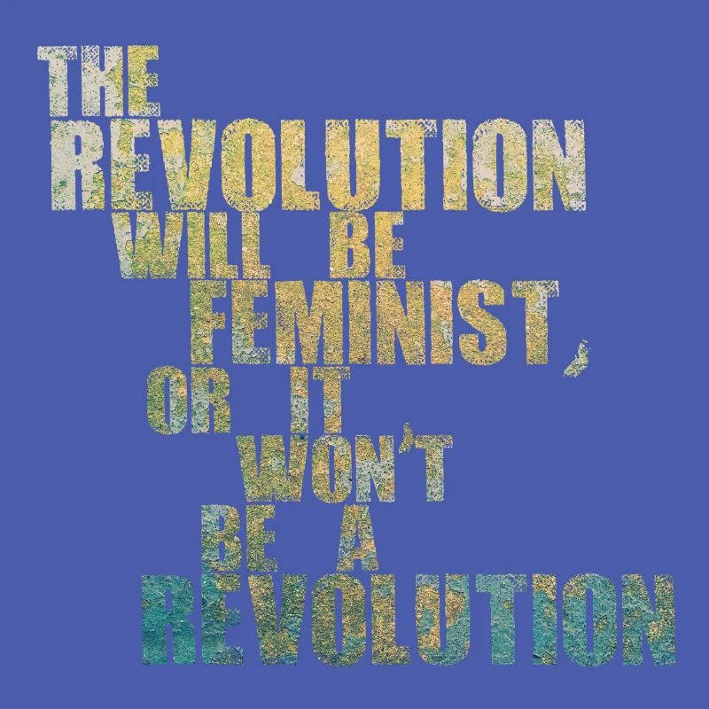 Die Revolution wird feministisch sein, oder wird sie es nicht sein