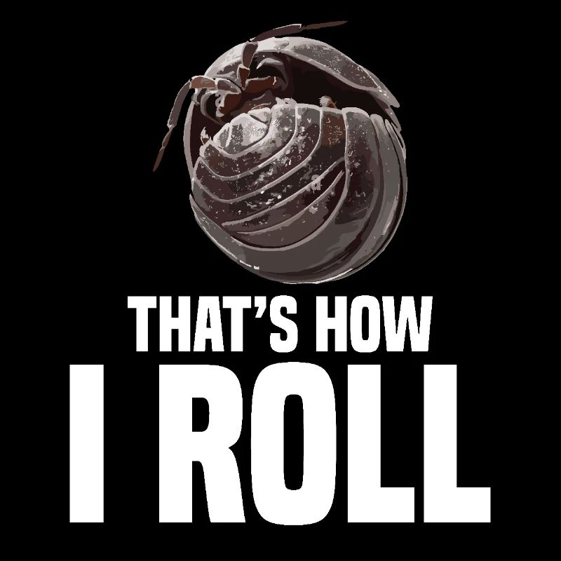 Pill Bug That´s how I roll Entomologist Rollie